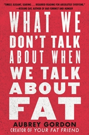 Buy What We Don't Talk About When We Talk About Fat