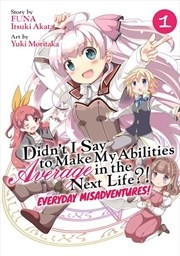 Buy Didn't I Say to Make My Abilities Average in the Next Life?! Everyday Misadventures! (Manga) Vol. 1