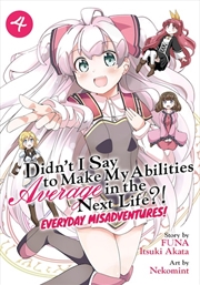 Buy Didn't I Say to Make My Abilities Average in the Next Life?! Everyday Misadventures! (Manga) Vol. 4