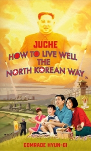 Buy Juche - How to Live Well the North Korean Way