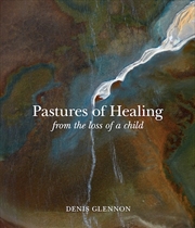 Buy Pastures of Healing: From the Loss of a Child