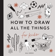 Buy All the Things: How to Draw Books for Kids with Cars Unicorns Dragons Cupcakes and More