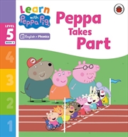 Buy Learn with Peppa Phonics Level 5 Book 3 - Peppa Takes Part (Phonics Reader)