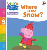 Buy Learn with Peppa Phonics Level 4 Book 21 - Where is the Snow? (Phonics Reader)