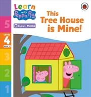 Buy Learn with Peppa Phonics Level 4 Book 13 - This Tree House is Mine! (Phonics Reader)