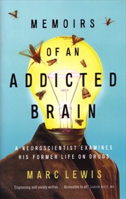 Buy Memoirs of An Addicted Brain: A neuroscientist examines his former life on drugs