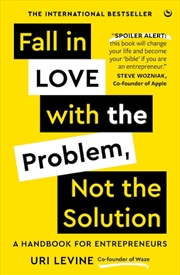 Buy Fall in Love with the Problem Not the Solution