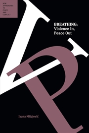 Buy Breathing: Violence In Peace Out (Peace and Conflict Series)