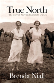 Buy True North: The Story of Mary and Elizabeth Durack