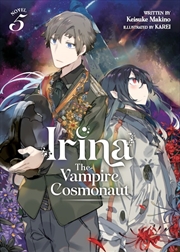 Buy Irina: The Vampire Cosmonaut (Light Novel) Vol. 5