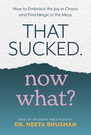 Buy That Sucked Now What? How to Embrace the Joy in Chaos and Find Magic in the Mess