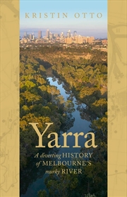 Buy Yarra: The History of Melbourne's Murky River