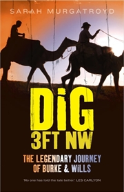 Buy Dig 3ft NW: The Legendary Journey of Burke & Wills