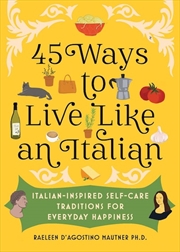 Buy 45 Ways to Live Like an Italian