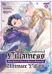 Buy Condemned Villainess Goes Back in Time and Aims to Become the Ultimate Villain (Manga) Vol. 1