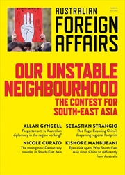 Buy Our Unstable Neighbourhood: The Contest for South-East Asia: Australian Foreign Affairs 15