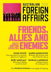 Buy Friends Allies and Enemies: Asia's Shifting Loyalties: Australian Foreign Affairs 10