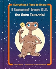 Buy Everything I Need to Know I Learned from E.T. the Extra-Terrestrial