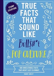 Buy True Facts That Sound Like Bull---t