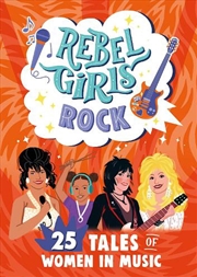 Buy Rebel Girls Rock: 25 Tales of Women in Music