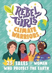 Buy Rebel Girls Climate Warriors: 25 Tales of Women Who Protect the Earth