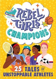 Buy Rebel Girls Champions: 25 Tales of Unstoppable Athletes