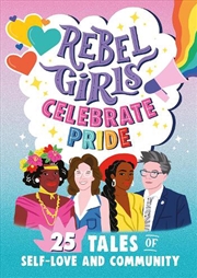 Buy Rebel Girls Celebrate Pride: 25 Tales of Self-Love and Community