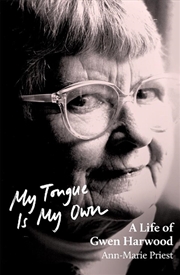 Buy My Tongue is My Own: A Life of Gwen Harwood