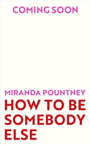 Buy How to Be Somebody Else