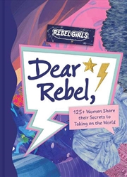 Buy Dear Rebel: 145 Women Share Their Best Advice for the Girls of Today