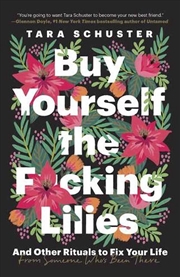 Buy Buy Yourself the F*cking Lilies