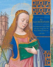 Buy Illumination: The Rothschild Prayer Book and other works from the Kerry Stokes Collection c.1280-168