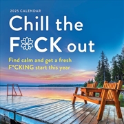 Buy 2025 Chill the F*ck Out Wall Calendar: Find Calm and Get a Fresh F*cking Start This Year (Funny 12-M