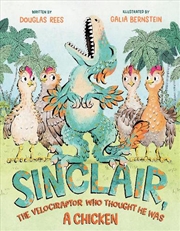 Buy Sinclair, the Velociraptor Who Thought He Was a Chicken