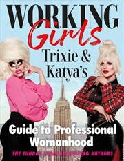 Buy Working Girls: Trixie and Katya's Guide to Professional Womanhood