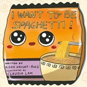 Buy I Want to Be Spaghetti!