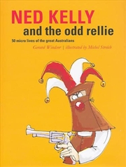 Buy Ned Kelly and the Odd Rellie: Fifty Micro Lives of the Great Australians