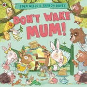 Buy Don't Wake Mum!