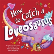 Buy How to Catch a Loveosaurus