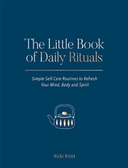 Buy Little Book of Daily Rituals: Simple Self-Care Routines to Refresh Your Mind Body and Spirit