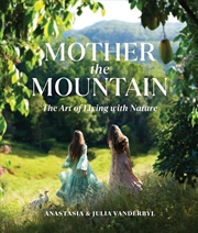 Buy Mother the Mountain: The Art of Living with Nature