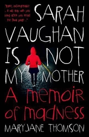 Buy Sarah Vaughan Is Not My Mother: A Memoir Of Madness