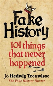 Buy Fake History: 101 Things that Never Happened