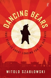 Buy Dancing Bears: True Stories about Longing for the Old Days