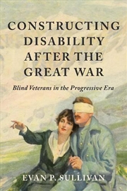 Buy Constructing Disability after the Great War