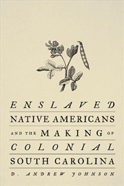 Buy Enslaved Native Americans and the Making of Colonial South Carolina