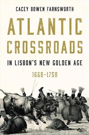 Buy Atlantic Crossroads in Lisbon's New Golden Age 1668-1750