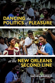 Buy Dancing the Politics of Pleasure at the New Orleans Second Line