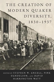 Buy The Creation of Modern Quaker Diversity 1830-1937