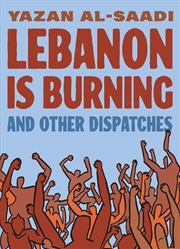 Buy Lebanon Is Burning and Other Dispatches